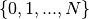 \{0,1,...,N\}