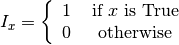 I_x = \left\{\begin{array}{ccc}
1&\mbox{ if $x$ is True} \\
0&\mbox{ otherwise}\end{array}\right.