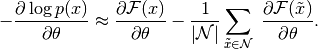 - \frac{\partial \log p(x)}{\partial \theta}
 &\approx
  \frac{\partial \mathcal{F}(x)}{\partial \theta} -
   \frac{1}{|\mathcal{N}|}\sum_{\tilde{x} \in \mathcal{N}} \
   \frac{\partial \mathcal{F}(\tilde{x})}{\partial \theta}.