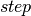 step