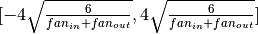 [-4\sqrt{\frac{6}{fan_{in}+fan_{out}}},4\sqrt{\frac{6}{fan_{in}+fan_{out}}}]