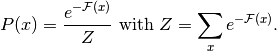 &P(x) = \frac{e^{-\mathcal{F}(x)}}{Z} \text{ with } Z=\sum_x e^{-\mathcal{F}(x)}.