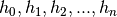 h_0, h_1, h_2, ...,
h_n