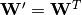 \mathbf{W'} = \mathbf{W}^T