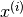 x^{(i)}