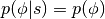 p(\phi|s)=p(\phi)