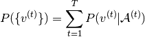 P(\{v^{(t)}\}) = \sum_{t=1}^T P(v^{(t)} | \mathcal A^{(t)})
